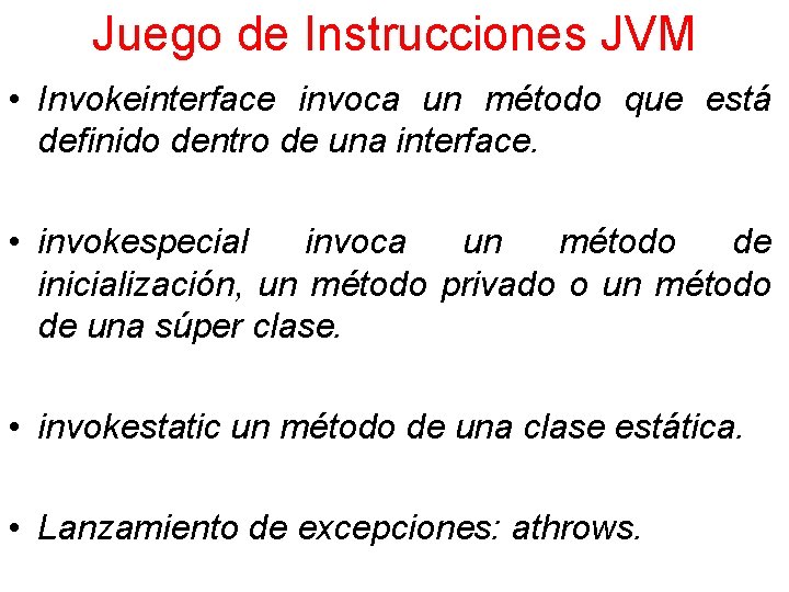 Juego de Instrucciones JVM • Invokeinterface invoca un método que está definido dentro de