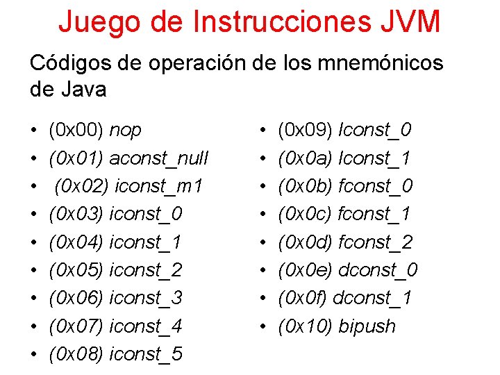 Juego de Instrucciones JVM Códigos de operación de los mnemónicos de Java • •