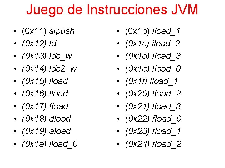 Juego de Instrucciones JVM • • • (0 x 11) sipush (0 x 12)