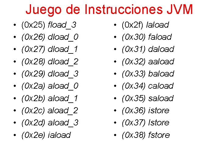 Juego de Instrucciones JVM • • • (0 x 25) fload_3 (0 x 26)