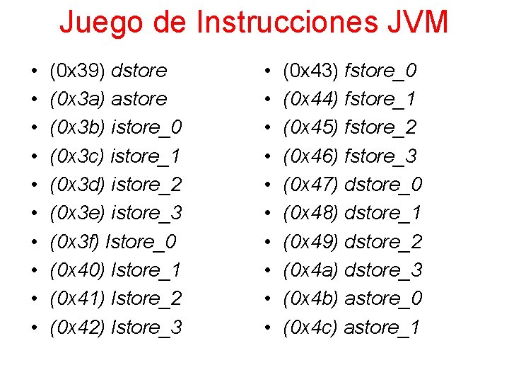 Juego de Instrucciones JVM • • • (0 x 39) dstore (0 x 3