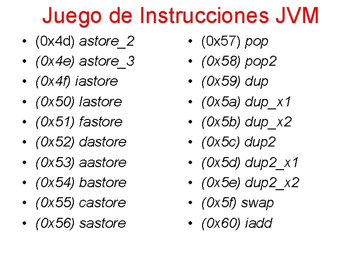 Juego de Instrucciones JVM • • • (0 x 4 d) astore_2 (0 x