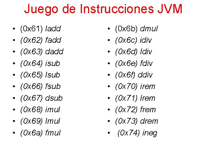 Juego de Instrucciones JVM • • • (0 x 61) ladd (0 x 62)