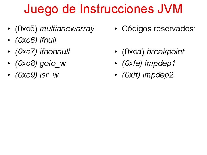 Juego de Instrucciones JVM • • • (0 xc 5) multianewarray (0 xc 6)