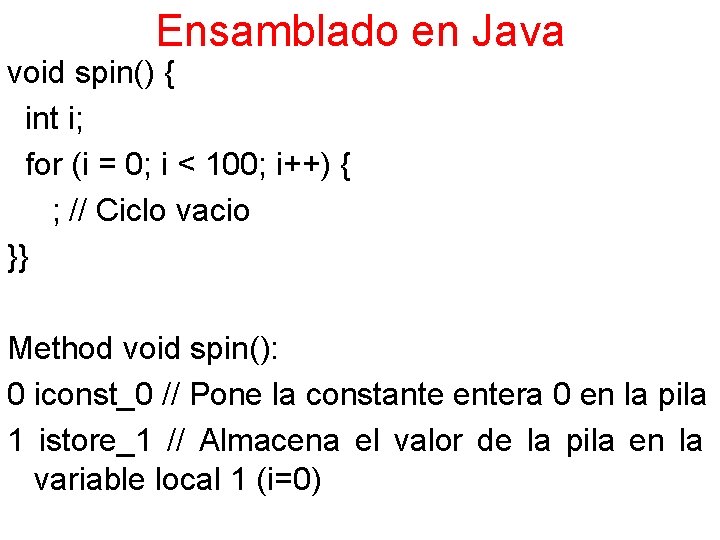 Ensamblado en Java void spin() { int i; for (i = 0; i <