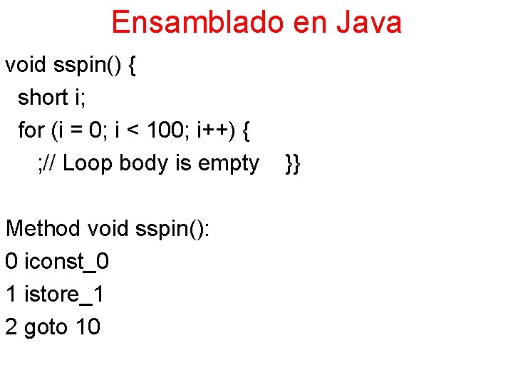 Ensamblado en Java void sspin() { short i; for (i = 0; i <