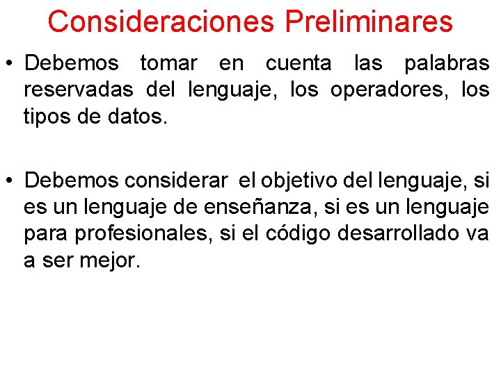 Consideraciones Preliminares • Debemos tomar en cuenta las palabras reservadas del lenguaje, los operadores,