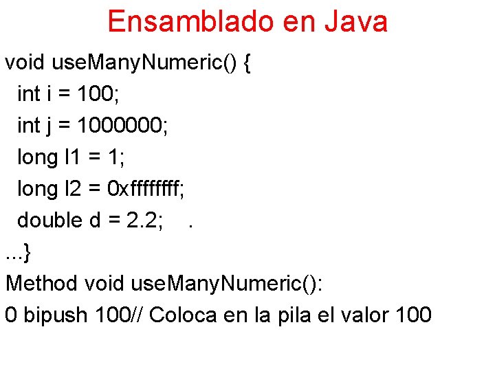 Ensamblado en Java void use. Many. Numeric() { int i = 100; int j