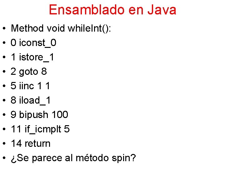 Ensamblado en Java • • • Method void while. Int(): 0 iconst_0 1 istore_1