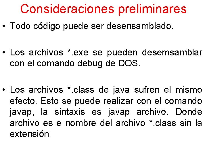 Consideraciones preliminares • Todo código puede ser desensamblado. • Los archivos *. exe se