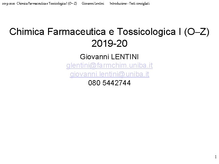 2019 -2020 Chimica Farmaceutica e Tossicologica I (O-Z) Giovanni Lentini Introduzione - Testi consigliati