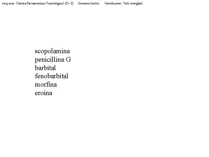 2019 -2020 Chimica Farmaceutica e Tossicologica I (O-Z) scopolamina penicillina G barbital fenobarbital morfina