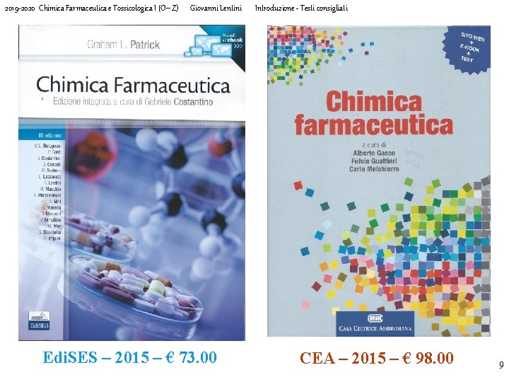 2019 -2020 Chimica Farmaceutica e Tossicologica I (O-Z) Giovanni Lentini Introduzione - Testi consigliati