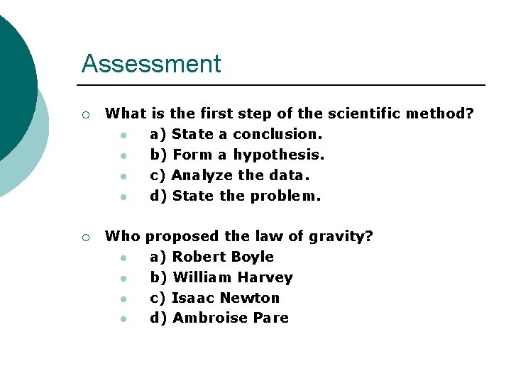 Assessment ¡ What is the first step of the scientific method? l a) State