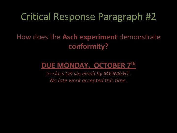 Critical Response Paragraph #2 How does the Asch experiment demonstrate conformity? DUE MONDAY, OCTOBER