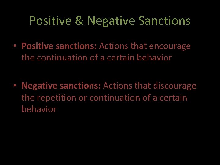 Positive & Negative Sanctions • Positive sanctions: Actions that encourage the continuation of a