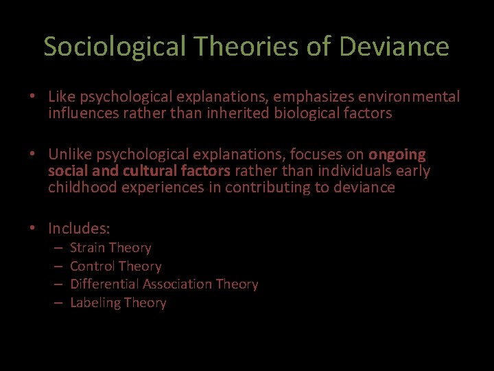 Sociological Theories of Deviance • Like psychological explanations, emphasizes environmental influences rather than inherited