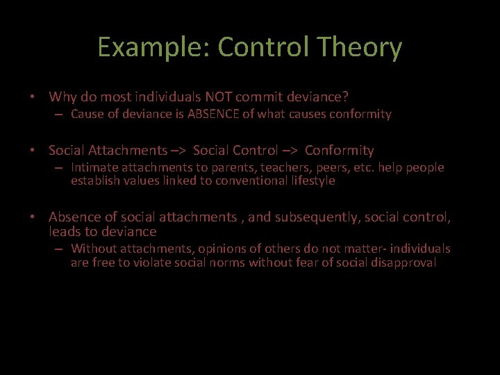 Example: Control Theory • Why do most individuals NOT commit deviance? – Cause of