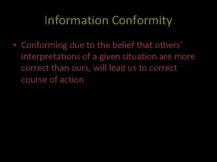 Information Conformity • Conforming due to the belief that others’ interpretations of a given