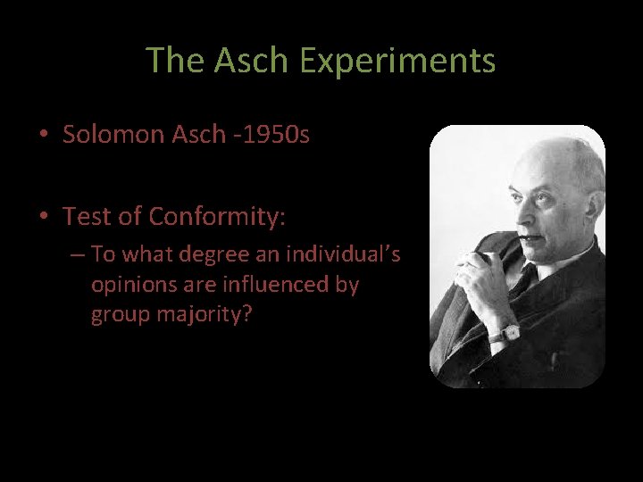 The Asch Experiments • Solomon Asch -1950 s • Test of Conformity: – To