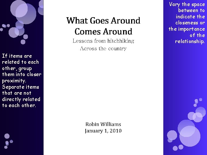 Vary the space between to indicate the closeness or the importance of the relationship.