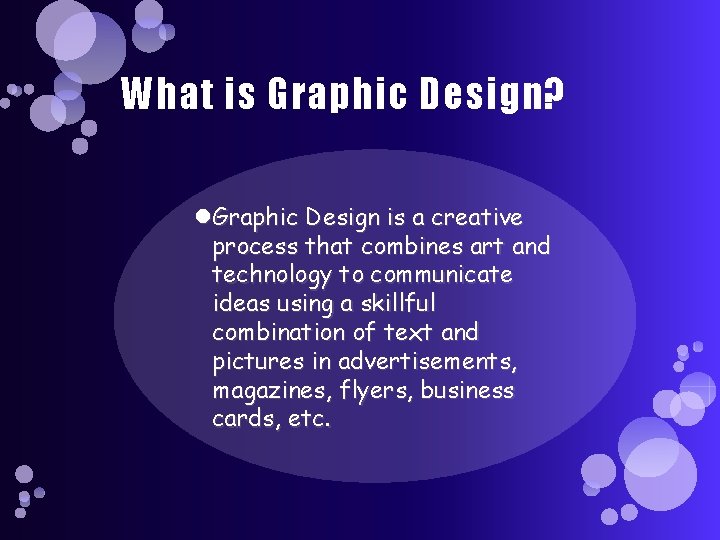 What is Graphic Design? Graphic Design is a creative process that combines art and