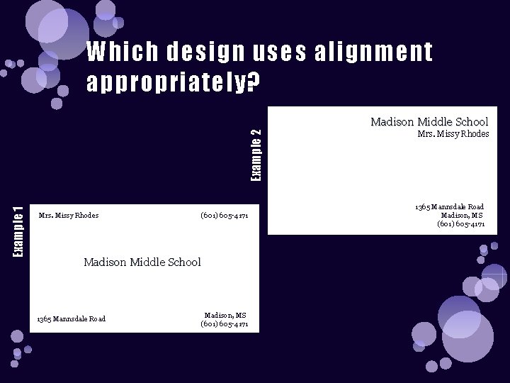 Which design uses alignment appropriately? Example 1 Example 2 Madison Middle School Mrs. Missy