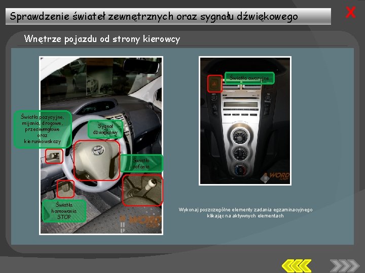 Sprawdzenie świateł zewnętrznych oraz sygnału dźwiękowego Wnętrze pojazdu od strony kierowcy Światła awaryjne Światła