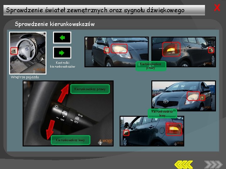 Sprawdzenie świateł zewnętrznych oraz sygnału dźwiękowego Sprawdzenie kierunkowskazów Kontrolki kierunkowskazów Kierunkowskaz prawy Wnętrze pojazdu