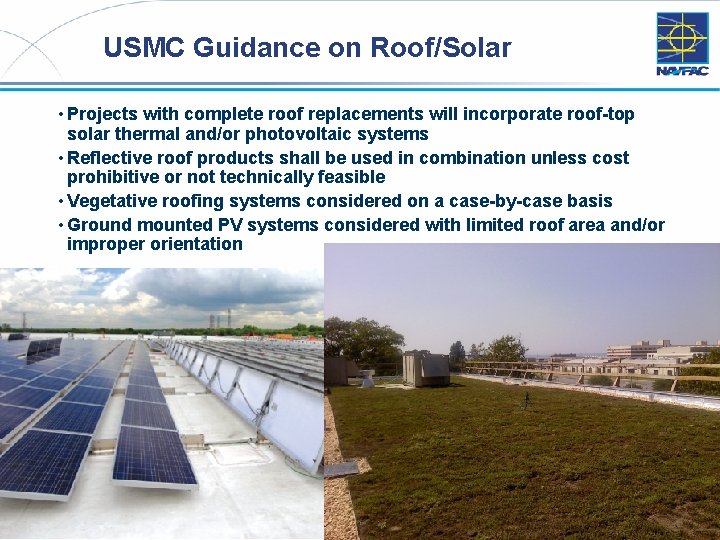 USMC Guidance on Roof/Solar • Projects with complete roof replacements will incorporate roof-top solar