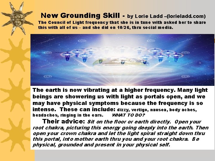New Grounding Skill - by Lorie Ladd –(lorieladd. com) The Council of Light frequency