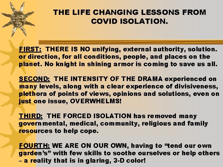 THE LIFE CHANGING LESSONS FROM COVID ISOLATION. FIRST: THERE IS NO unifying, external authority,