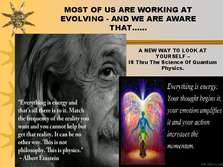 MOST OF US ARE WORKING AT EVOLVING - AND WE ARE AWARE THAT…… A