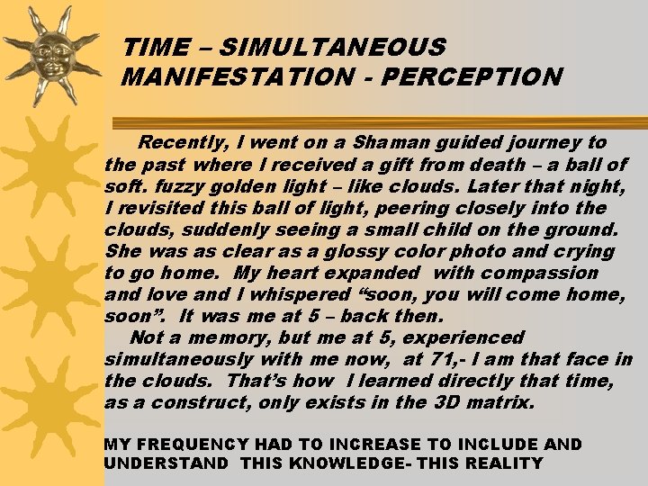 TIME – SIMULTANEOUS MANIFESTATION - PERCEPTION Recently, I went on a Shaman guided journey