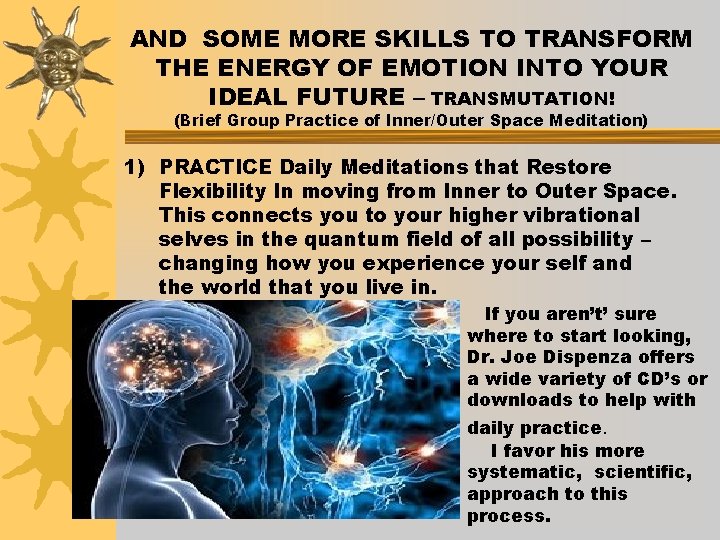 AND SOME MORE SKILLS TO TRANSFORM THE ENERGY OF EMOTION INTO YOUR IDEAL FUTURE