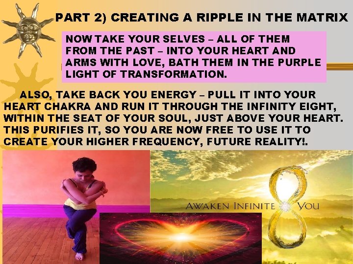 PART 2) CREATING A RIPPLE IN THE MATRIX NOW TAKE YOUR SELVES – ALL
