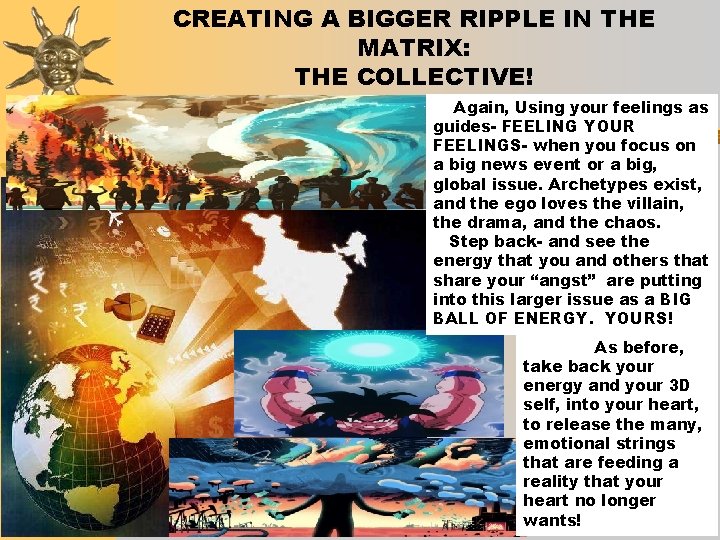 CREATING A BIGGER RIPPLE IN THE MATRIX: THE COLLECTIVE! Again, Using your feelings as