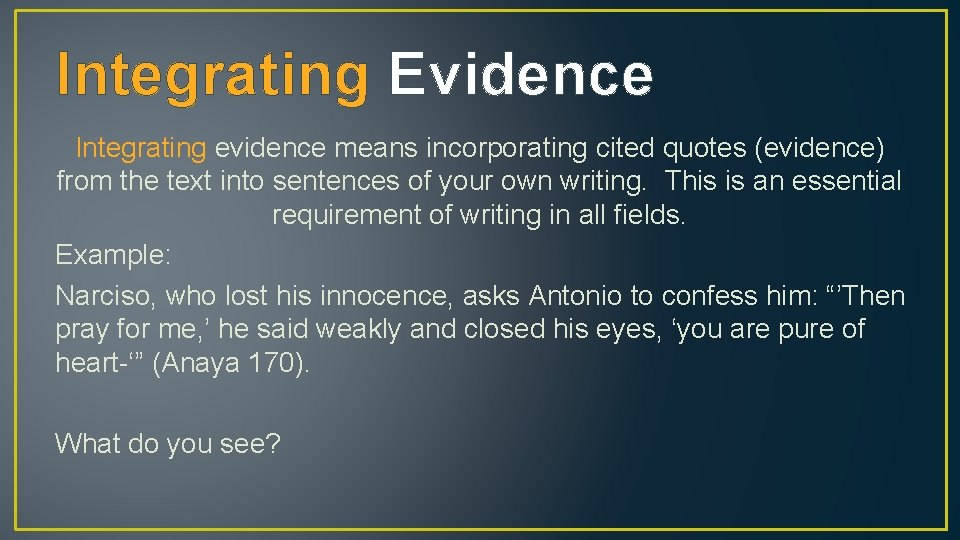 Integrating Evidence Integrating evidence means incorporating cited quotes (evidence) from the text into sentences