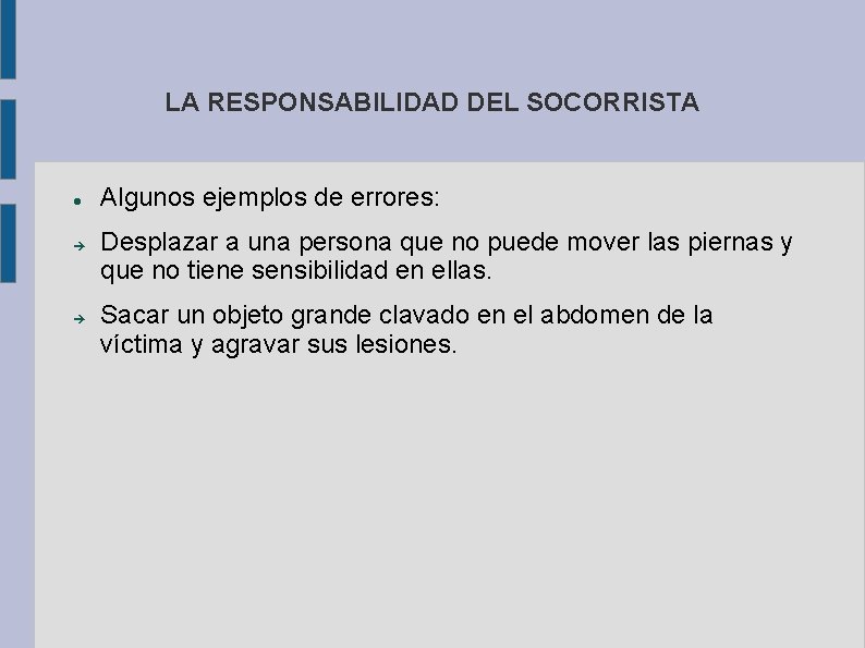 LA RESPONSABILIDAD DEL SOCORRISTA Algunos ejemplos de errores: Desplazar a una persona que no