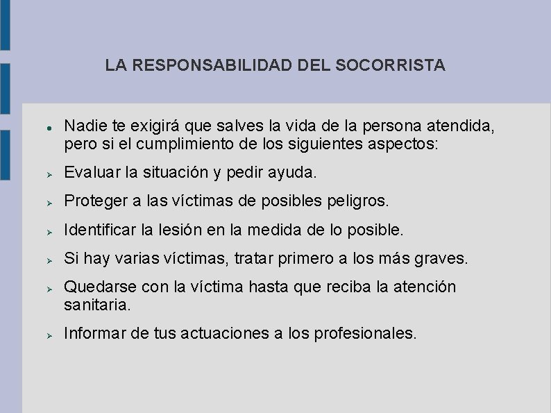 LA RESPONSABILIDAD DEL SOCORRISTA Nadie te exigirá que salves la vida de la persona