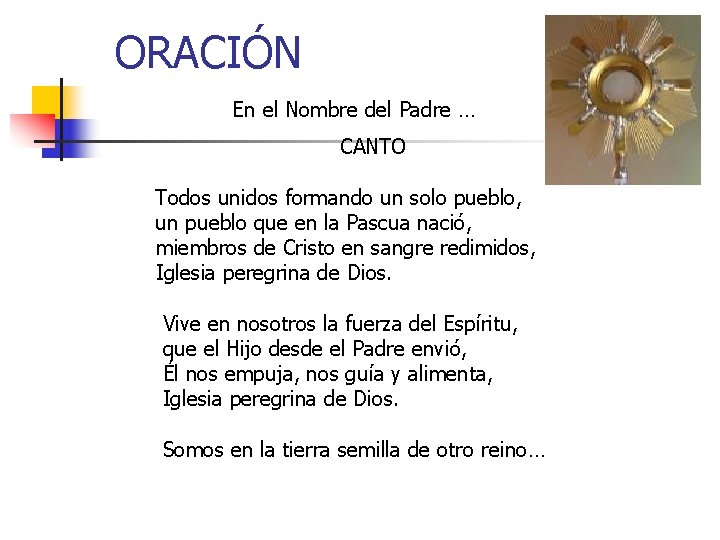 ORACIÓN En el Nombre del Padre … CANTO Todos unidos formando un solo pueblo,