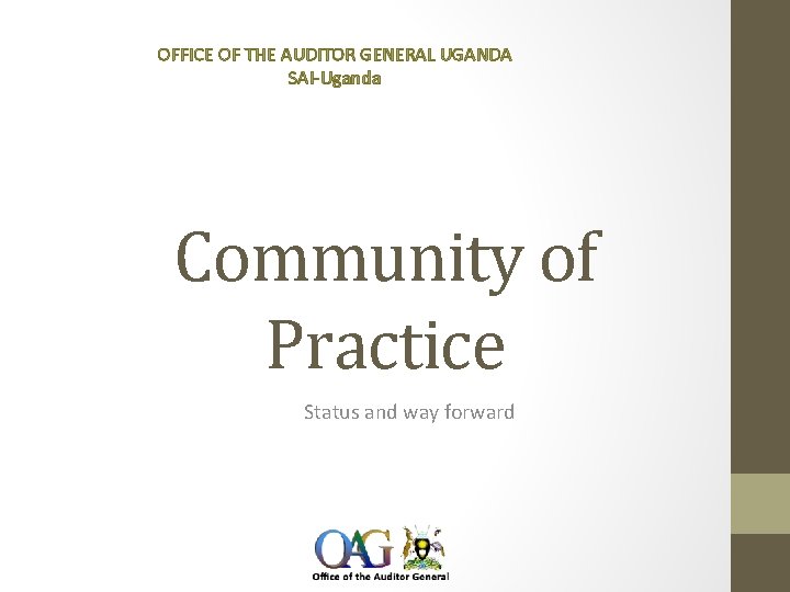 OFFICE OF THE AUDITOR GENERAL UGANDA SAI-Uganda Community of Practice Status and way forward