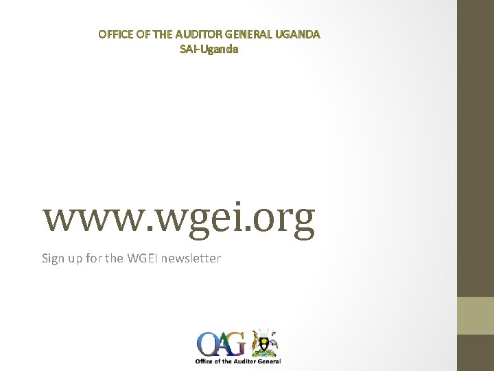 OFFICE OF THE AUDITOR GENERAL UGANDA SAI-Uganda www. wgei. org Sign up for the