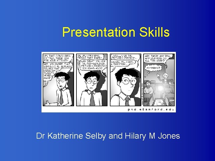 Presentation Skills Dr Katherine Selby and Hilary M Jones 