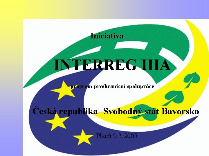 Iniciativa INTERREG IIIA Interreg III A Česká republika -Bavorsko program přeshraniční spolupráce Česká republika-