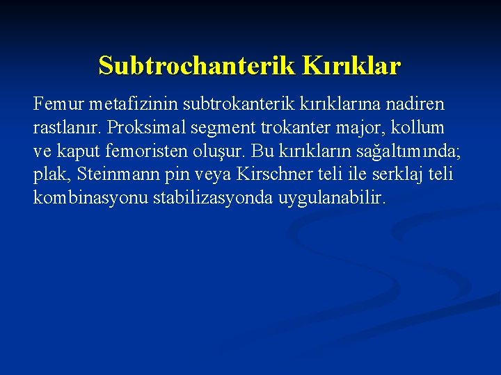 Subtrochanterik Kırıklar Femur metafizinin subtrokanterik kırıklarına nadiren rastlanır. Proksimal segment trokanter major, kollum ve