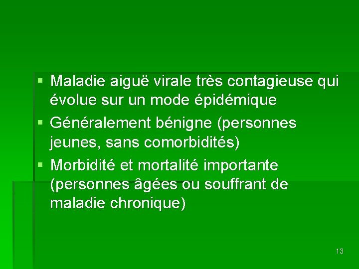 § Maladie aiguë virale très contagieuse qui évolue sur un mode épidémique § Généralement