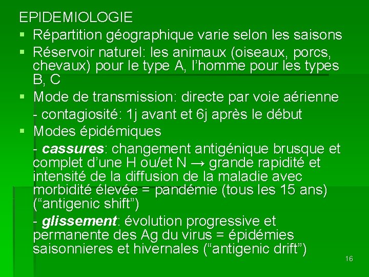 EPIDEMIOLOGIE § Répartition géographique varie selon les saisons § Réservoir naturel: les animaux (oiseaux,