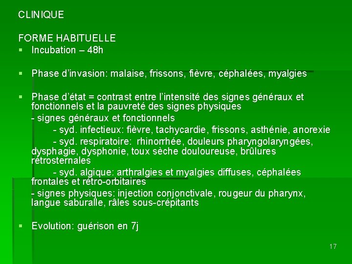 CLINIQUE FORME HABITUELLE § Incubation – 48 h § Phase d’invasion: malaise, frissons, fièvre,