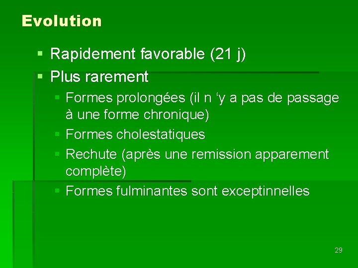 Evolution § Rapidement favorable (21 j) § Plus rarement § Formes prolongées (il n